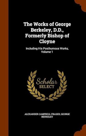 Bild des Verkufers fr The Works of George Berkeley, D.D., Formerly Bishop of Cloyne: Including His Posthumous Works, Volume 1 zum Verkauf von moluna