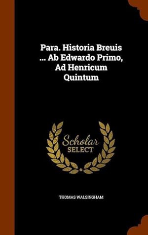 Bild des Verkufers fr Para. Historia Breuis . Ab Edwardo Primo, Ad Henricum Quintum zum Verkauf von moluna