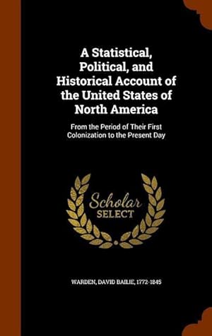 Bild des Verkufers fr A Statistical, Political, and Historical Account of the United States of North America: From the Period of Their First Colonization to the Present Day zum Verkauf von moluna