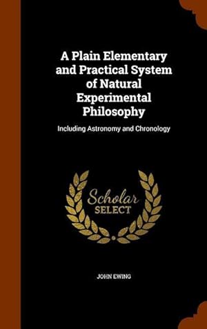 Seller image for A Plain Elementary and Practical System of Natural Experimental Philosophy: Including Astronomy and Chronology for sale by moluna