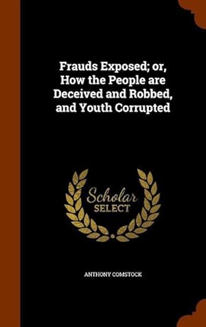 Image du vendeur pour Frauds Exposed or, How the People are Deceived and Robbed, and Youth Corrupted mis en vente par moluna