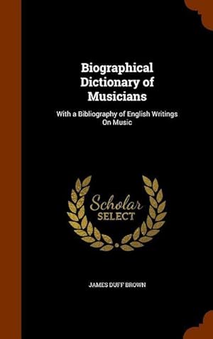 Bild des Verkufers fr Biographical Dictionary of Musicians: With a Bibliography of English Writings On Music zum Verkauf von moluna