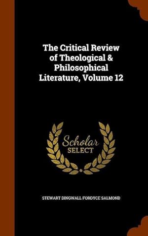 Bild des Verkufers fr The Critical Review of Theological & Philosophical Literature, Volume 12 zum Verkauf von moluna