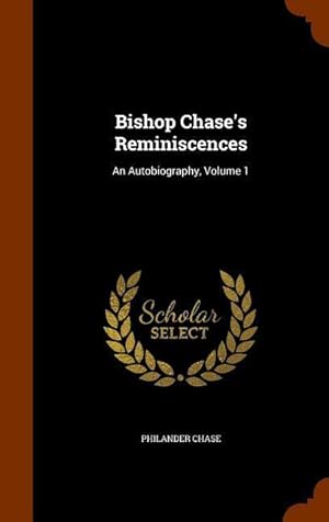 Bild des Verkufers fr Bishop Chase\ s Reminiscences: An Autobiography, Volume 1 zum Verkauf von moluna