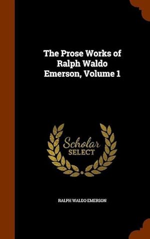 Bild des Verkufers fr The Prose Works of Ralph Waldo Emerson, Volume 1 zum Verkauf von moluna