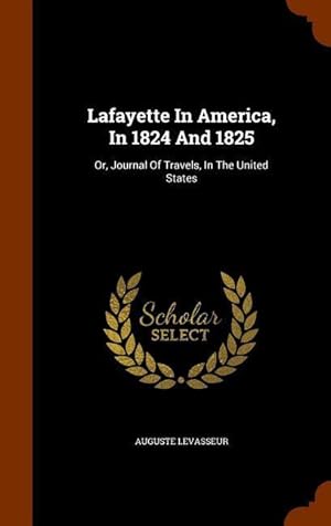 Bild des Verkufers fr Lafayette In America, In 1824 And 1825: Or, Journal Of Travels, In The United States zum Verkauf von moluna