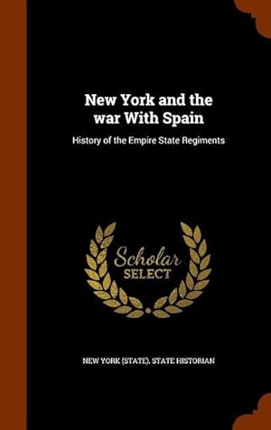 Bild des Verkufers fr New York and the war With Spain: History of the Empire State Regiments zum Verkauf von moluna