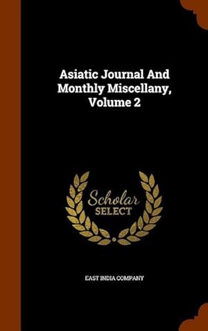 Bild des Verkufers fr Asiatic Journal And Monthly Miscellany, Volume 2 zum Verkauf von moluna