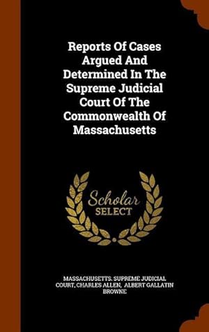 Bild des Verkufers fr Reports Of Cases Argued And Determined In The Supreme Judicial Court Of The Commonwealth Of Massachusetts zum Verkauf von moluna