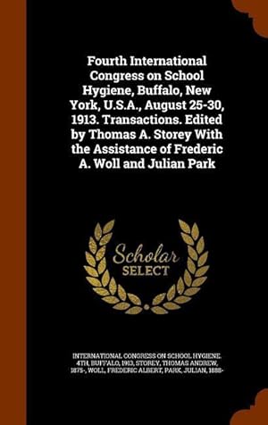 Bild des Verkufers fr Fourth International Congress on School Hygiene, Buffalo, New York, U.S.A., August 25-30, 1913. Transactions. Edited by Thomas A. Storey With the Assi zum Verkauf von moluna