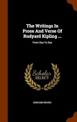 Bild des Verkufers fr The Writings In Prose And Verse Of Rudyard Kipling .: From Sea To Sea zum Verkauf von moluna