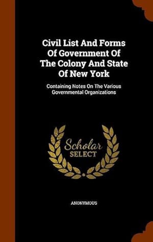 Bild des Verkufers fr Civil List And Forms Of Government Of The Colony And State Of New York: Containing Notes On The Various Governmental Organizations zum Verkauf von moluna