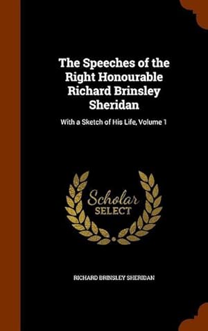 Bild des Verkufers fr The Speeches of the Right Honourable Richard Brinsley Sheridan: With a Sketch of His Life, Volume 1 zum Verkauf von moluna