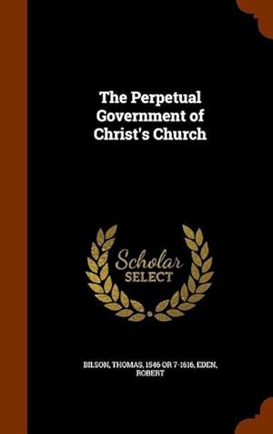 Seller image for The Perpetual Government of Christ\ s Church for sale by moluna
