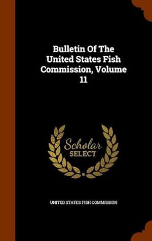 Bild des Verkufers fr Bulletin Of The United States Fish Commission, Volume 11 zum Verkauf von moluna
