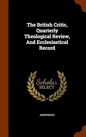 Image du vendeur pour The British Critic, Quarterly Theological Review, And Ecclesiastical Record mis en vente par moluna