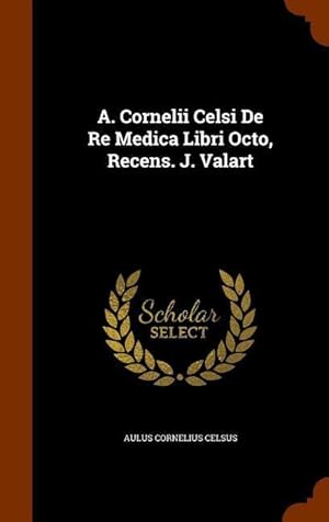 Image du vendeur pour A. Cornelii Celsi De Re Medica Libri Octo, Recens. J. Valart mis en vente par moluna