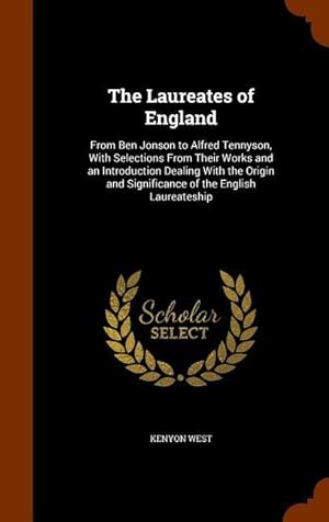 Seller image for The Laureates of England: From Ben Jonson to Alfred Tennyson, With Selections From Their Works and an Introduction Dealing With the Origin and S for sale by moluna