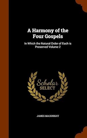 Bild des Verkufers fr A Harmony of the Four Gospels: In Which the Natural Order of Each is Preserved Volume 2 zum Verkauf von moluna