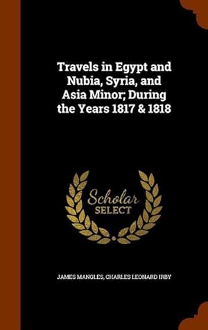 Image du vendeur pour Travels in Egypt and Nubia, Syria, and Asia Minor During the Years 1817 & 1818 mis en vente par moluna