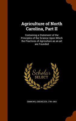 Bild des Verkufers fr Agriculture of North Carolina, Part II: Containing a Statement of the Principles of the Science Upon Which the Practices of Agriculture as an art are zum Verkauf von moluna