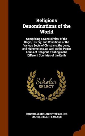 Bild des Verkufers fr Religious Denominations of the World: Comprising a General View of the Origin, History, and Conditions of the Various Sects of Christians, the Jews, a zum Verkauf von moluna