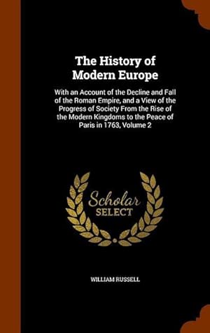 Bild des Verkufers fr The History of Modern Europe: With an Account of the Decline and Fall of the Roman Empire, and a View of the Progress of Society From the Rise of th zum Verkauf von moluna