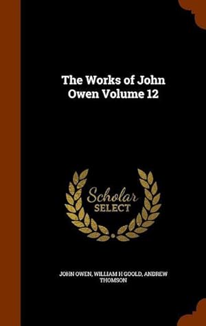 Bild des Verkufers fr The Works of John Owen Volume 12 zum Verkauf von moluna