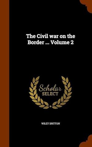 Bild des Verkufers fr The Civil war on the Border . Volume 2 zum Verkauf von moluna