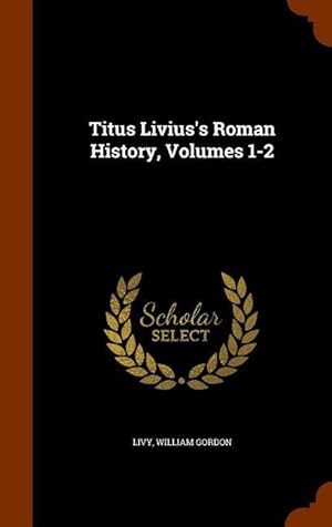 Imagen del vendedor de Titus Livius\ s Roman History, Volumes 1-2 a la venta por moluna