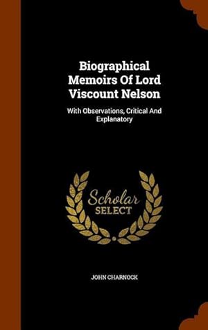 Bild des Verkufers fr Biographical Memoirs Of Lord Viscount Nelson: With Observations, Critical And Explanatory zum Verkauf von moluna