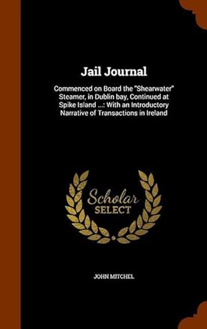 Bild des Verkufers fr Jail Journal: Commenced on Board the Shearwater Steamer, in Dublin bay, Continued at Spike Island .: With an Introductory Narrativ zum Verkauf von moluna