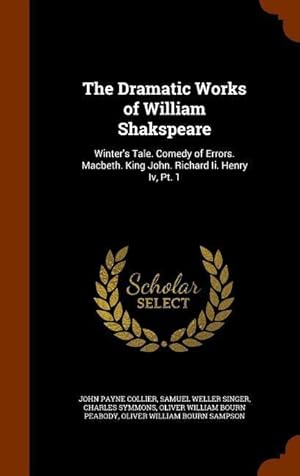 Bild des Verkufers fr The Dramatic Works of William Shakspeare: Winter\ s Tale. Comedy of Errors. Macbeth. King John. Richard Ii. Henry Iv, Pt. 1 zum Verkauf von moluna