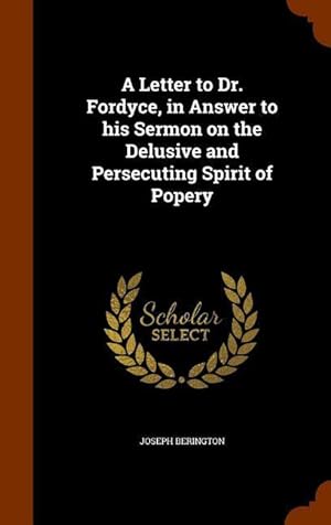 Bild des Verkufers fr A Letter to Dr. Fordyce, in Answer to his Sermon on the Delusive and Persecuting Spirit of Popery zum Verkauf von moluna