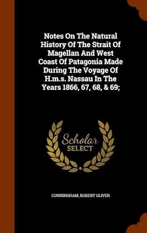 Imagen del vendedor de Notes On The Natural History Of The Strait Of Magellan And West Coast Of Patagonia Made During The Voyage Of H.m.s. Nassau In The Years 1866, 67, 68, a la venta por moluna