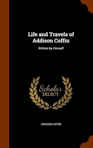 Seller image for Life and Travels of Addison Coffin: Written by Himself for sale by moluna