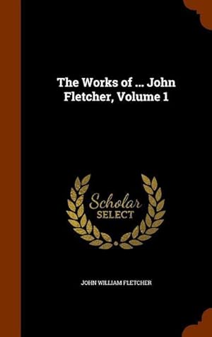 Bild des Verkufers fr The Works of . John Fletcher, Volume 1 zum Verkauf von moluna