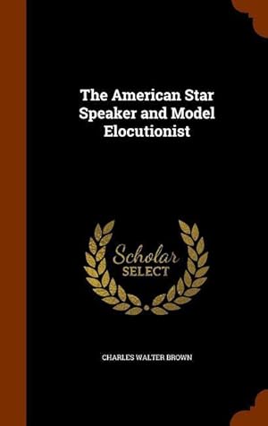 Seller image for The American Star Speaker and Model Elocutionist for sale by moluna