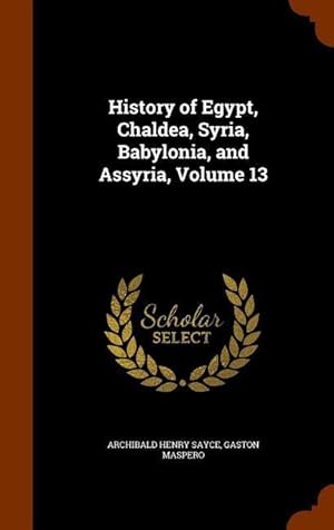 Imagen del vendedor de History of Egypt, Chaldea, Syria, Babylonia, and Assyria, Volume 13 a la venta por moluna