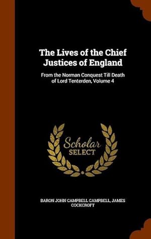 Image du vendeur pour The Lives of the Chief Justices of England: From the Norman Conquest Till Death of Lord Tenterden, Volume 4 mis en vente par moluna