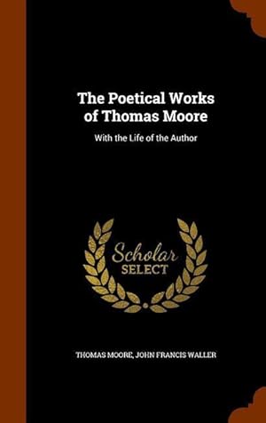 Seller image for The Poetical Works of Thomas Moore: With the Life of the Author for sale by moluna