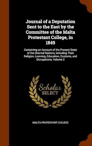 Imagen del vendedor de Journal of a Deputation Sent to the East by the Committee of the Malta Protestant College, in 1849: Containing an Account of the Present State of the a la venta por moluna