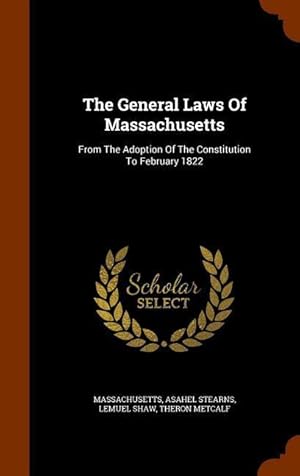 Image du vendeur pour The General Laws Of Massachusetts: From The Adoption Of The Constitution To February 1822 mis en vente par moluna