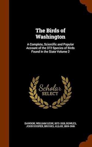 Seller image for The Birds of Washington: A Complete, Scientific and Popular Account of the 372 Species of Birds Found in the State Volume 2 for sale by moluna