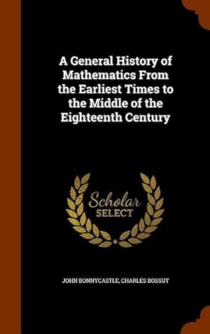 Seller image for A General History of Mathematics From the Earliest Times to the Middle of the Eighteenth Century for sale by moluna