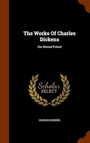 Bild des Verkufers fr The Works Of Charles Dickens: Our Mutual Friend zum Verkauf von moluna