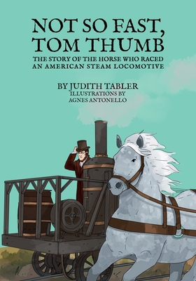 Image du vendeur pour Not So Fast, Tom Thumb: The story of the horse who raced an American steam locomotive (Paperback or Softback) mis en vente par BargainBookStores