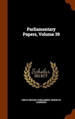Bild des Verkufers fr Parliamentary Papers, Volume 39 zum Verkauf von moluna