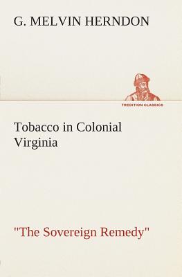 Imagen del vendedor de Tobacco in Colonial Virginia The Sovereign Remedy (Paperback or Softback) a la venta por BargainBookStores