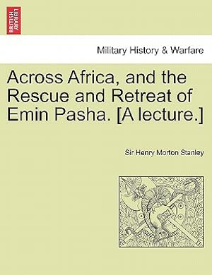 Immagine del venditore per Across Africa, and the Rescue and Retreat of Emin Pasha. [A Lecture.] (Paperback or Softback) venduto da BargainBookStores